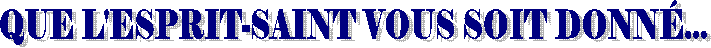 QUE L'ESPRIT-SAINT VOUS SOIT DONN�...
