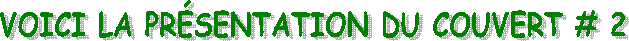 VOICI LA PR�SENTATION DU COUVERT # 1